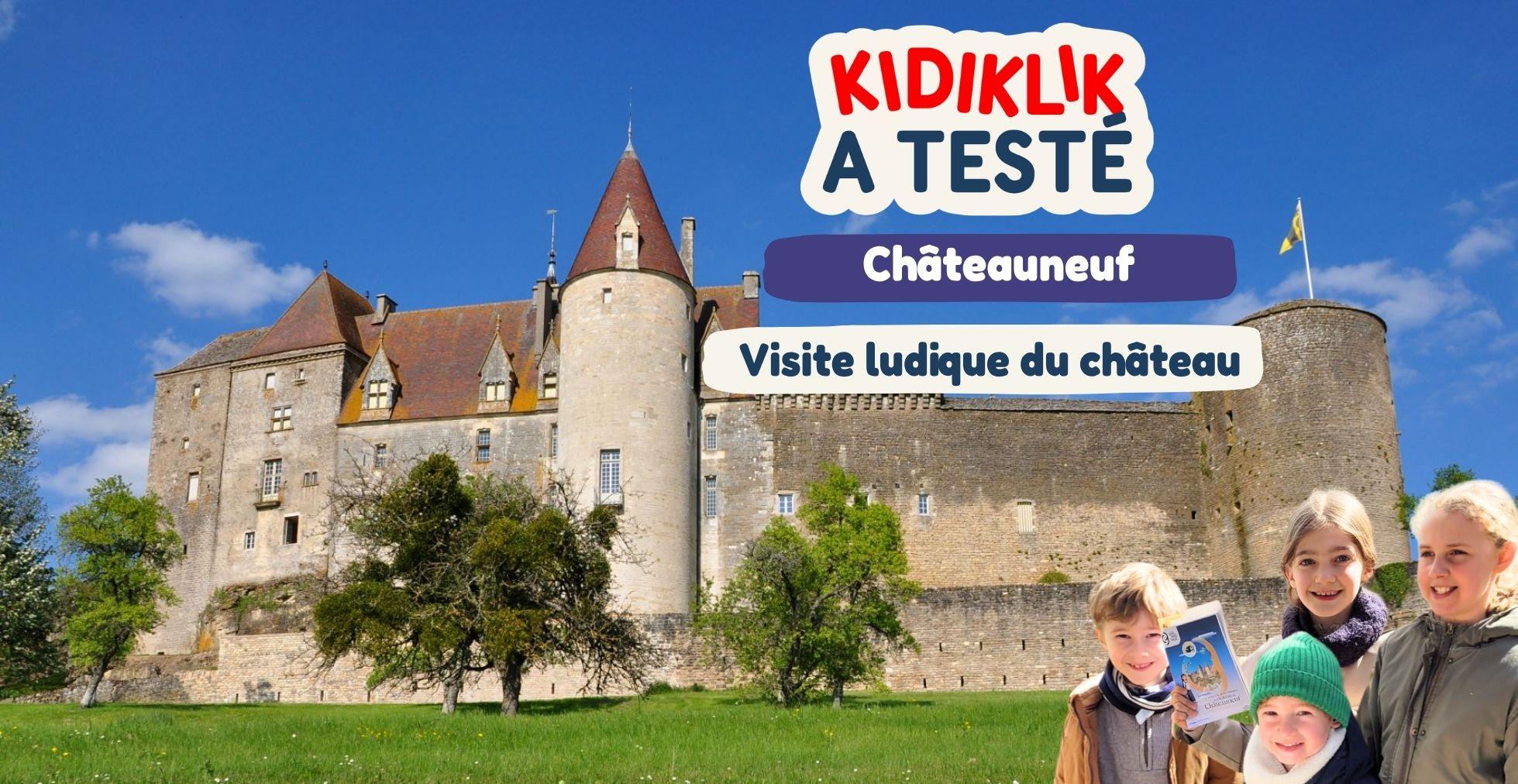 Kidiklik a testé : la visite de Châteauneuf ; un lieu chargé d'histoire, à découvrir en famille !