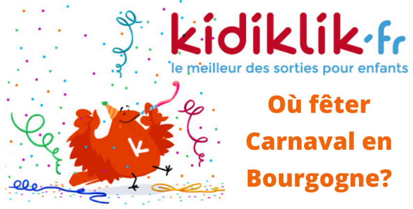 Où fêter carnaval avec les enfants en Bourgogne ?! (aux alentours de Dijon, en Côte-d'Or, en Saône-et-Loire et dans l'Yonne)
