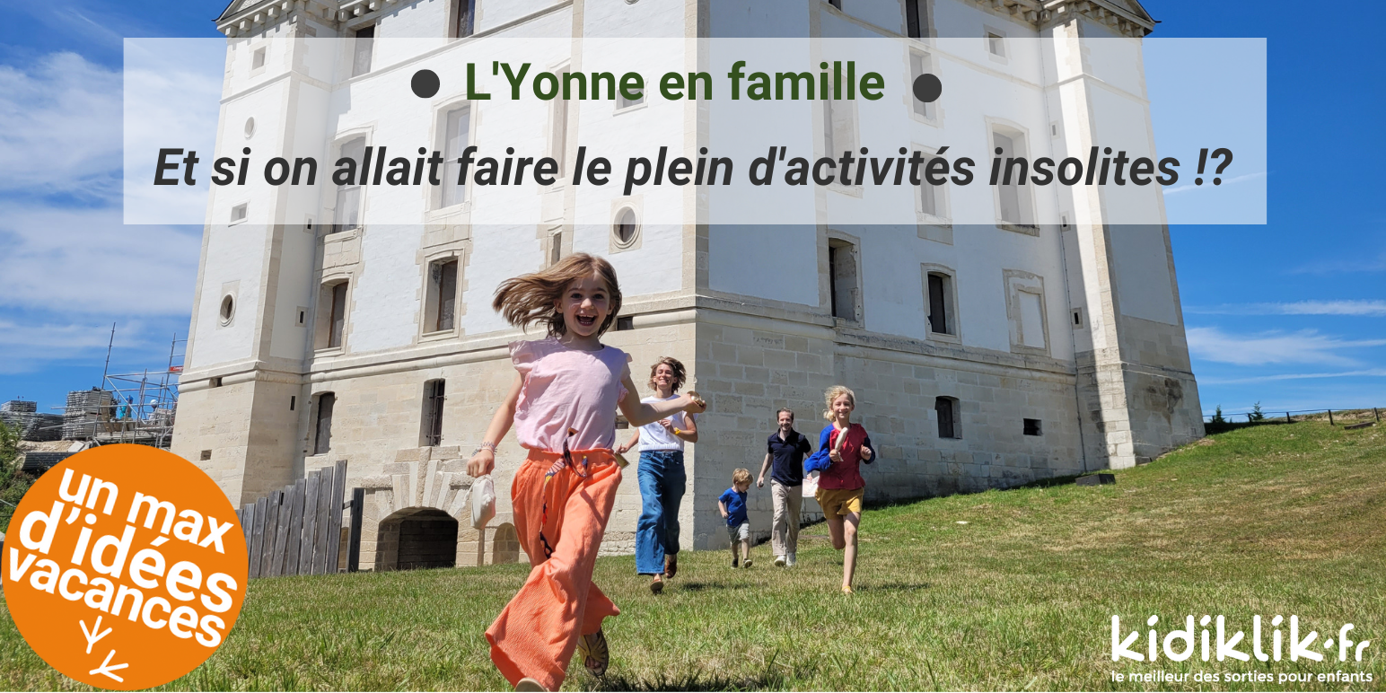 Destination famille : et si on allait faire le plein d’activités insolites dans l’Yonne ?!