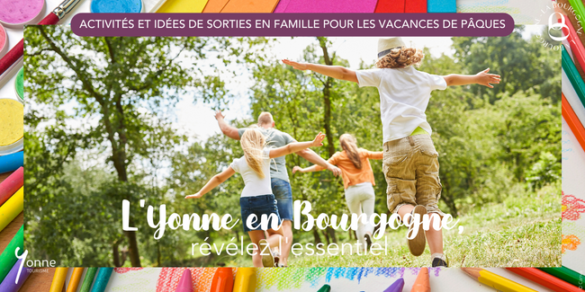 Activités en famille pour les vacances de printemps dans l'YONNE