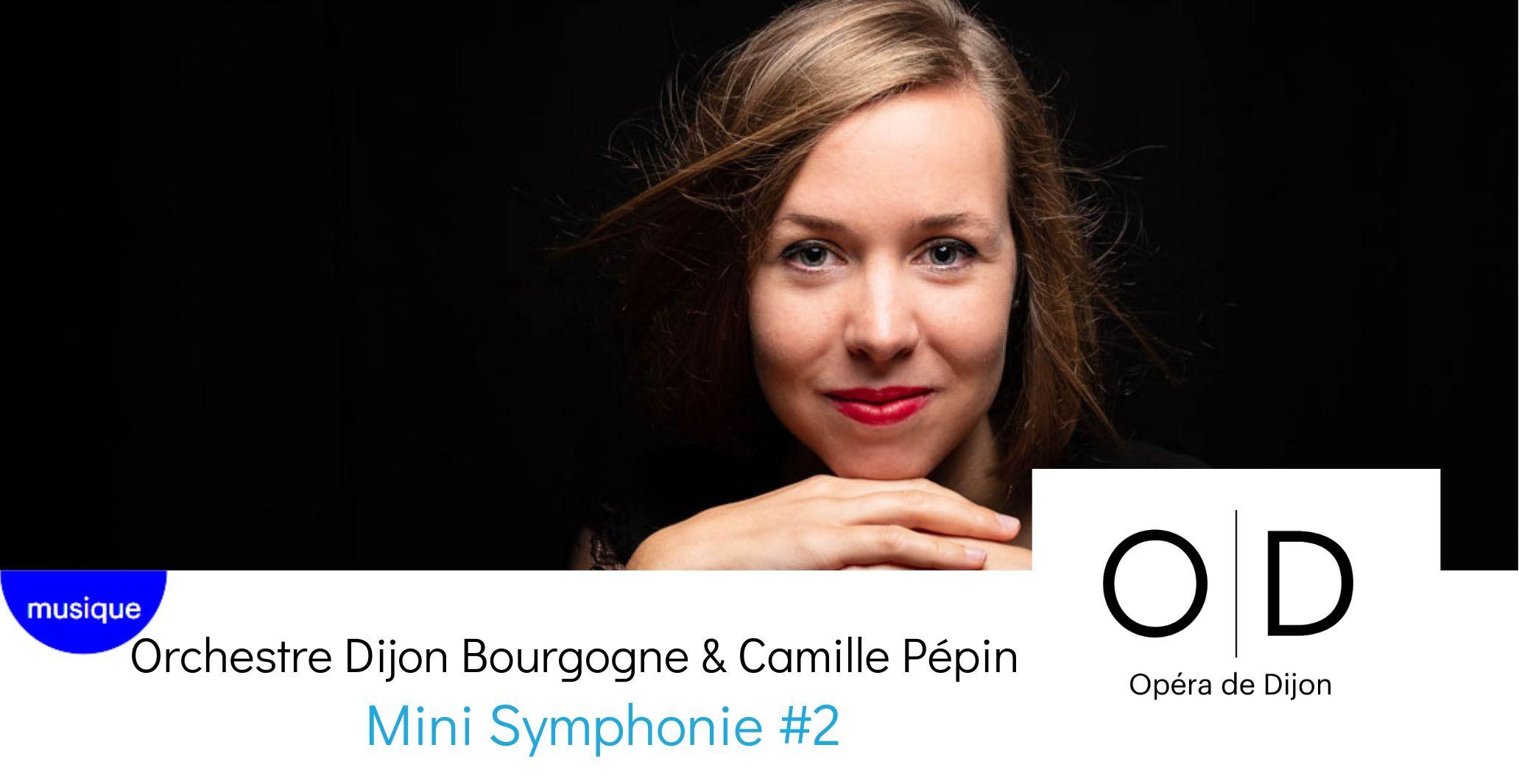 Mini Symphonie #2, par l'Orchestre Dijon Bourgogne & Camille Pépin 