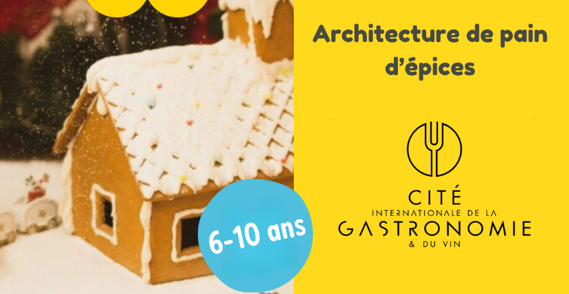 "Architecture de pain d’épices" atelier cuisine pour les 6-10 ans à la Cité de la Gastronomie, Dijon (21)