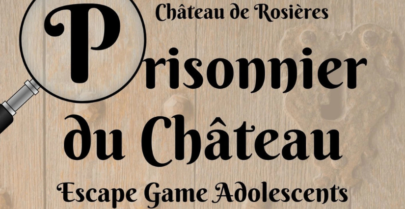 Escape game ados "Prisonnier du Château" au Château de Rosières