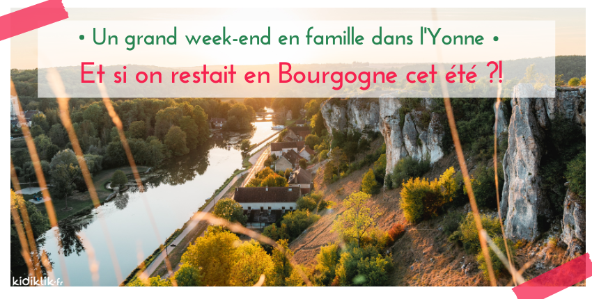 Et si on restait en Bourgogne cet été : un grand week-end en famille dans l’Yonne
