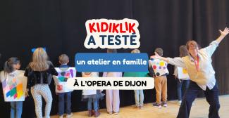 Kidiklik a testé : un atelier en famille pour découvrir les arts de la scène à l’Opéra de Dijon !