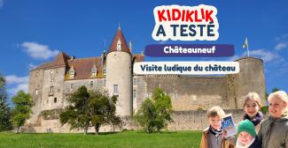 Kidiklik a testé : la visite de Châteauneuf ; un lieu chargé d'histoire, à découvrir en famille !