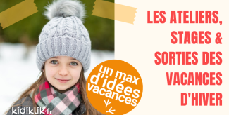 Activités des vacances d'hiver - les stages, ateliers et sorties pour enfants pendant les vacances de février à Dijon et en Bourgogne